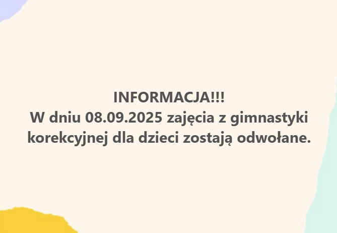 Informacja! W dniu 8 września 2025 roku zajęcia z gimnastyki korekcyjnej dla dzieci zostają odwołane.